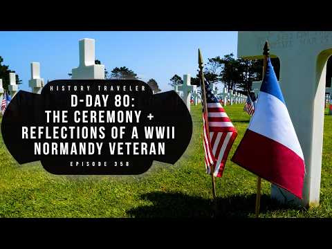 The Ceremony + Reflections of a WWII Normandy Veteran (D-Day 80) | History Traveler Episode 358