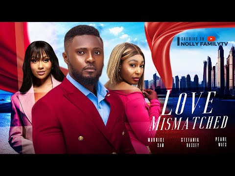 LOVE MISMATCHED - Maurice Sam, Pearl Wats, Stefania Bassey 2024 Nollywood Romance Movie