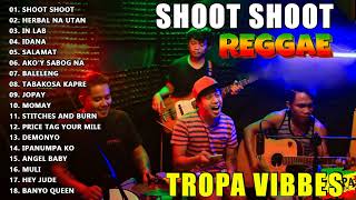 TROPA VIBES - SHOOT SHOOT,IT'S A BEAUTIFUL DAY💖REGGAE TROPAVIBES COVER ALBUM💔REGGAE NONSTOP PLAYLIST