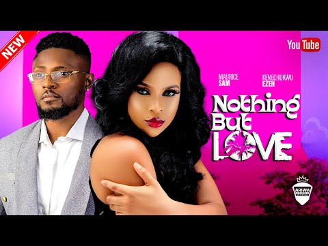 NOTHING BUT YOUR LOVE - MAURICE SAM & KENECHUKWU EZEH | 2023 LATEST NIGERIAN AFRICAN MOVIE