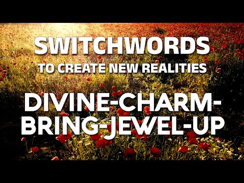 Switchwords to create new realities - DIVINE-CHARM-BRING-JEWEL-UP