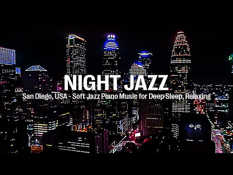 San Diego, USA Night Jazz - Relaxing Soft Background Music for Deep Sleep & Soothing Piano Jazz