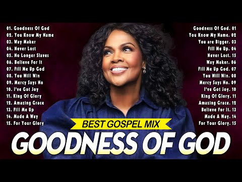 GOODNESS OF GOD💫Top 50 Gospel Music Of All Time - CeCe Winans, Tasha Cobbs, Jekalyn Carr