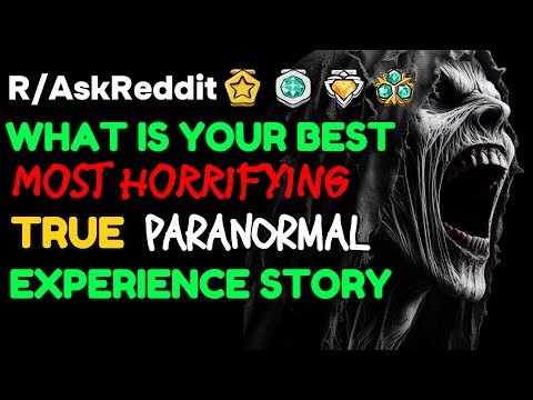 What is your best most HORRIFYING true paranormal experience story?: AskReddit