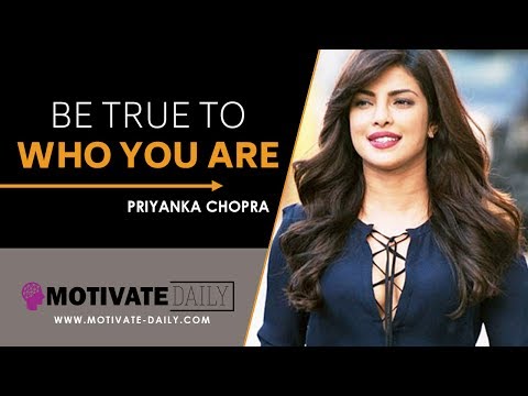 Be True To Who You Are | Motivational Speech | Priyanka Chopra | Motivate Daily