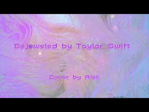 Bejeweled - Taylor Swift (Cover by Alek)