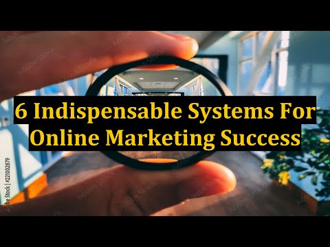 6 Indispensable Systems For Online Marketing Success