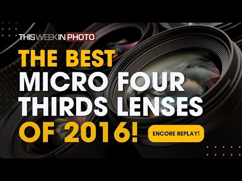 TWiP 834 - The Ultimate MFT Lens Guide 2016! | A TWiP Encore with Doug Kaye and Gordon Laing