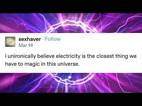 Electricity is the closest thing we have to magic