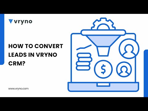 How to Convert Leads in Vryno CRM: A Step-by-Step Guide for Effective Lead Management