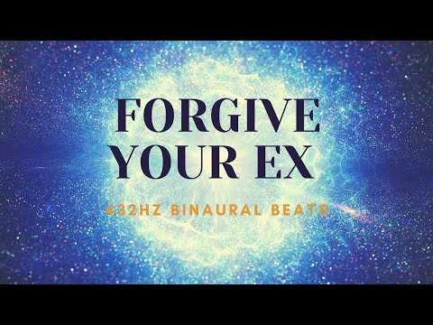 432HZ Binaural Beats - FORGIVE YOUR EX - Powerful Reprogramming