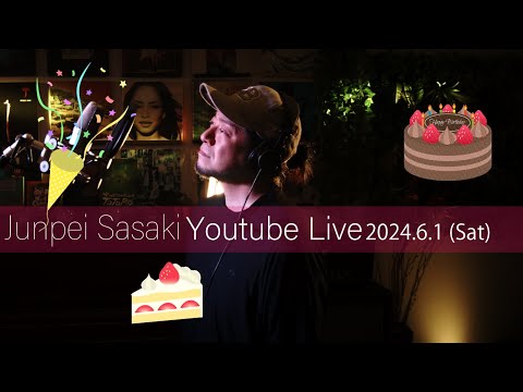 生誕祭！！カラオケ100点おじさん Junpei Sasaki Youtube Live Vol.38 2024/6/1  (SAT) 20:00