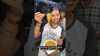 Hardworking Girl Selling Maggi on Lucknow 1090 Street🥹❤️|| Indian Street Food