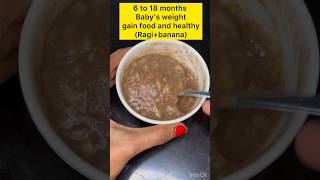 6 to 18 months baby’s weight gain food #babyweightgainfood #healthyfood  #banana #ragi #viralvideo