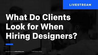 What Do Clients Look for When Hiring Designers? [Live Training]