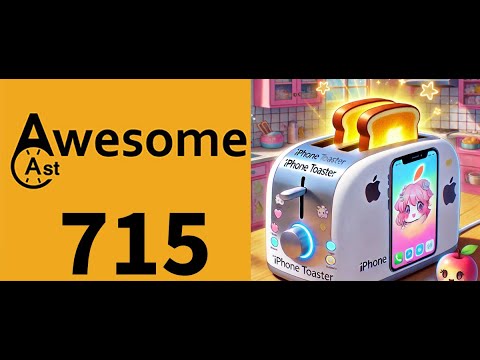 AwesomeCast 715: iPhone Toaster