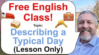 Let's Learn English! Topic: Describing Your Typical Day! 🛌🏻🥪💼 (Lesson Only)