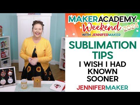 SUBLIMATION: 30 Tips I Wish I'd Known Sooner | Maker Academy Weekend 2024 Prep Class