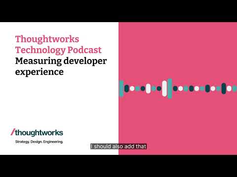 Measuring developer experience — Thoughtworks Technology Podcast