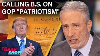 Jon Stewart Calls BS on Trump & the GOP's Performative Patriotism | The Daily Show