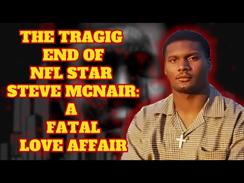 A FATAL Love Triangle: The TRAGIC Story of NFL Star STEVE MCNAIR