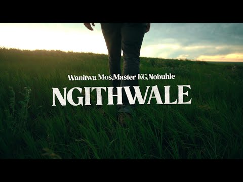 Wanitwa Mos,Master KG,Nobuhle - Ngithwale (Official Lyric Video)