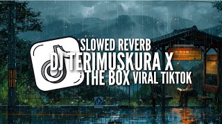 DJ TERIMUSKURA X THE BOX || SLOWED REVERB VIRAL TIKTOK