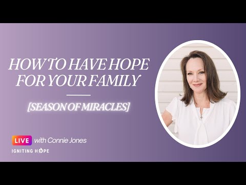 How To Have Hope For Your Family / Season Of Miracles