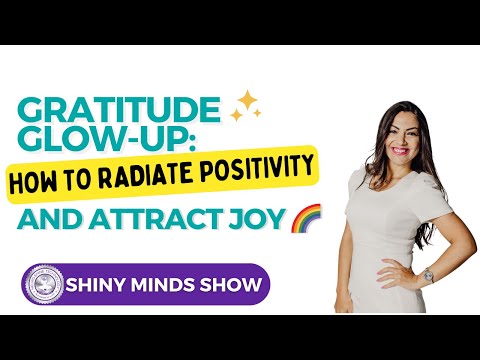 Gratitude Glow-Up: How to Radiate Positivity and Attract Joy