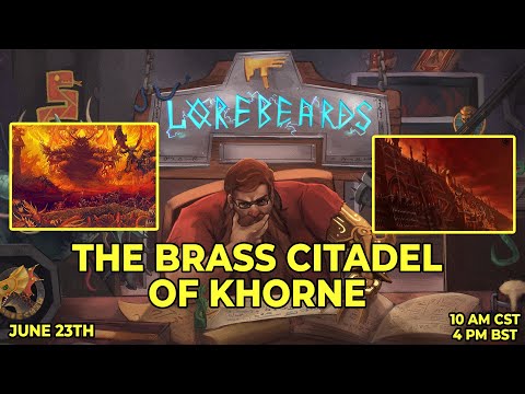 Approach the Brass Citadel! Khorne's Fortress Explored on Lorebeards w/ Andy & Sotek