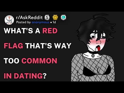 What's a red flag that's way too common in dating? (r/AskReddit)