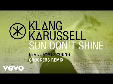 Klangkarussell - Sun Don't Shine (Crookers Remix / Audio) ft. Jaymes Young