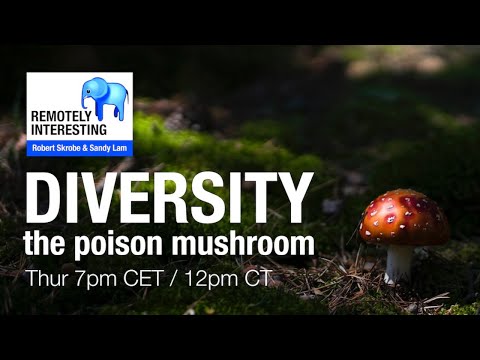 Remotely Interesting #23 - Diversity, the Poison Mushroom