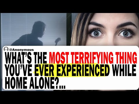 What's The Most Terrifying Thing You've Ever Experience While Home Alone