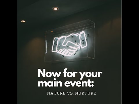 Now for your main event: Nature vs. Nurture