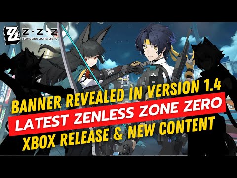 Zenless Zone Zero 1.4 Banners, Xbox Release & New Content!