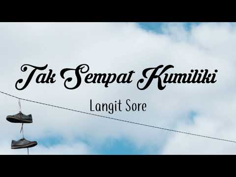 Tak Sempat Kumiliki - Langit Sore (Lirik)