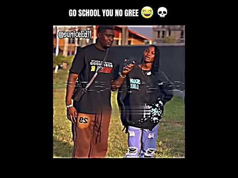 ...Go School you no gree 💀 #viralvideo #funny #funnnyclips #goviral