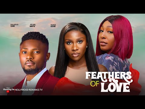 FEATHERS OF LOVE ~ MAURICE SAM, SONIA UCHE, PEARL WATS | 2024 LATEST NIGERIAN AFRICAN MOVIES