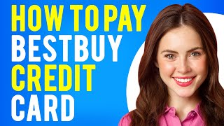 How to Pay BestBuy Credit Card (How To Make a Payment)