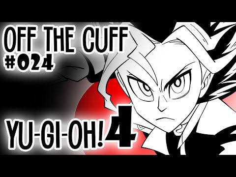 Off the Cuff #024: Yu-Gi-Oh (pt 4)