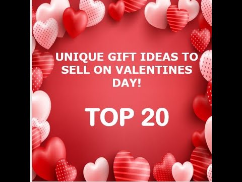 TOP 20: UNIQUE GIFT IDEAS TO SELL ON VALENTINES DAY!