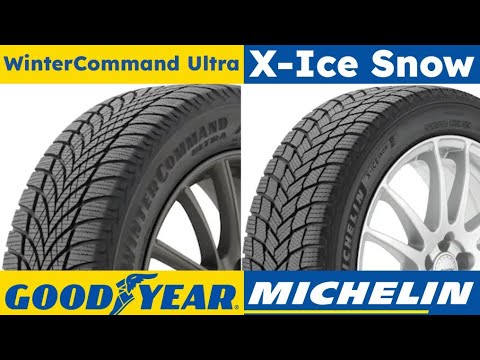 Goodyear WinterCommand Ultra vs Michelin X-Ice SNOW