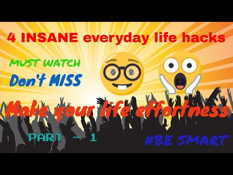 4 INSANE everyday life hacks thatwill make your life effortness.I MUST WATCH I PART 1