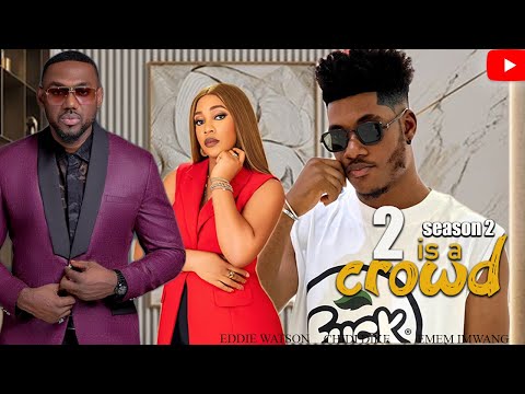 2 IS A CROWD 2 CHIDI DIKE,EDDIE WATSON,EMMEM, RUTH KADIRI, RAY EMORDI- 2023 MOVIES