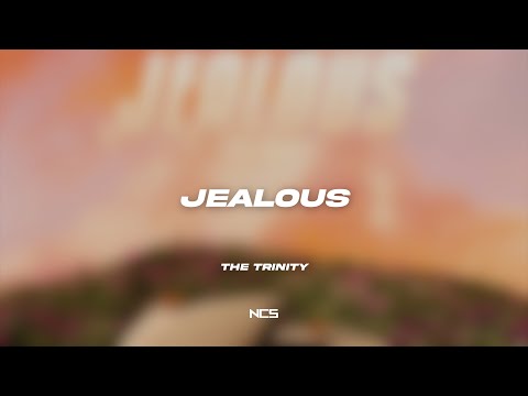 The Trinity - Jealous [NCS Lyrics]