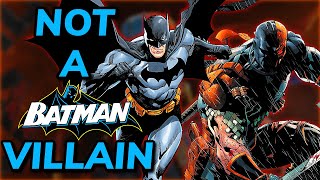 Deathstroke is NOT A F**KING Batman Villain