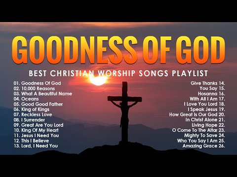 Goodness Of God, 10,000 Reasons,... Best Christian Worship Songs Playlist - Worship Songs 2024