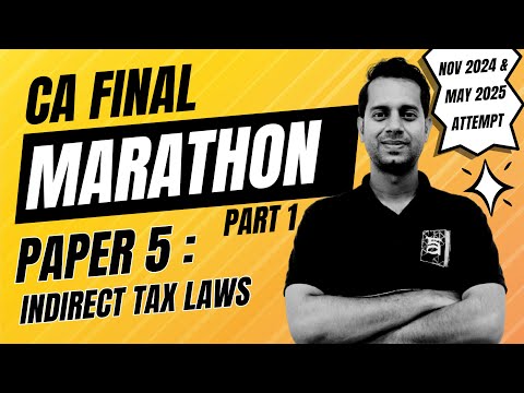 CA Final Paper 5: Indirect Tax Laws Marathon Part 1 | Revision for Nov 2024 & May'25 Exam | CA Dilip