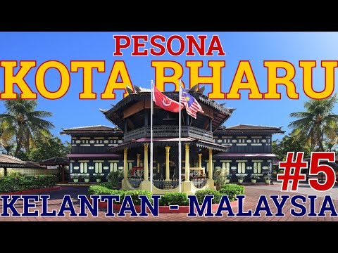 Pesona Kota Bharu Kelantan Malaysia (Eps.5 Kereta Api Rimba Malaysia)